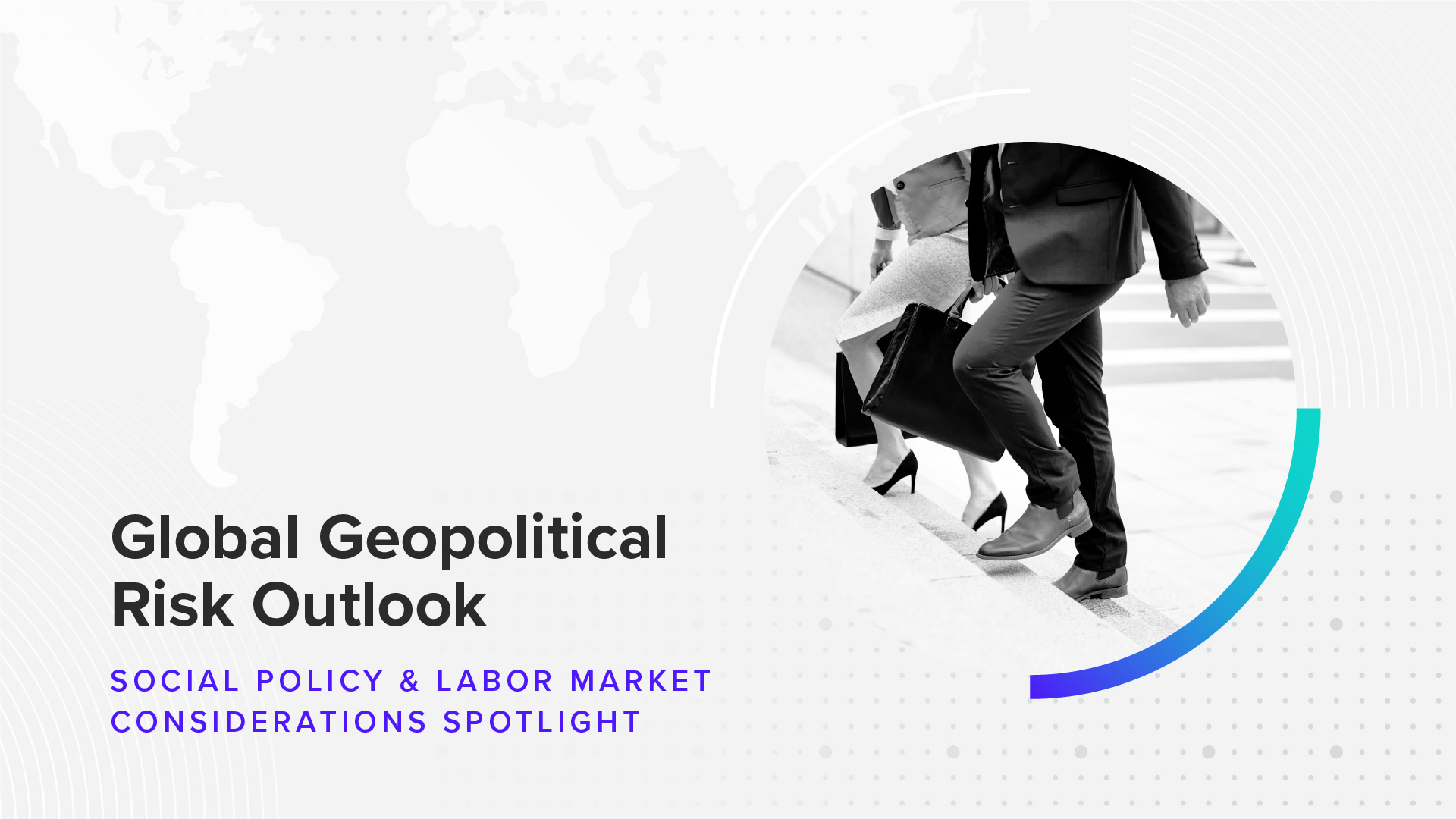 Global Geopolitical Risk Outlook: Social Policy & Labor Market Considerations Spotlight
